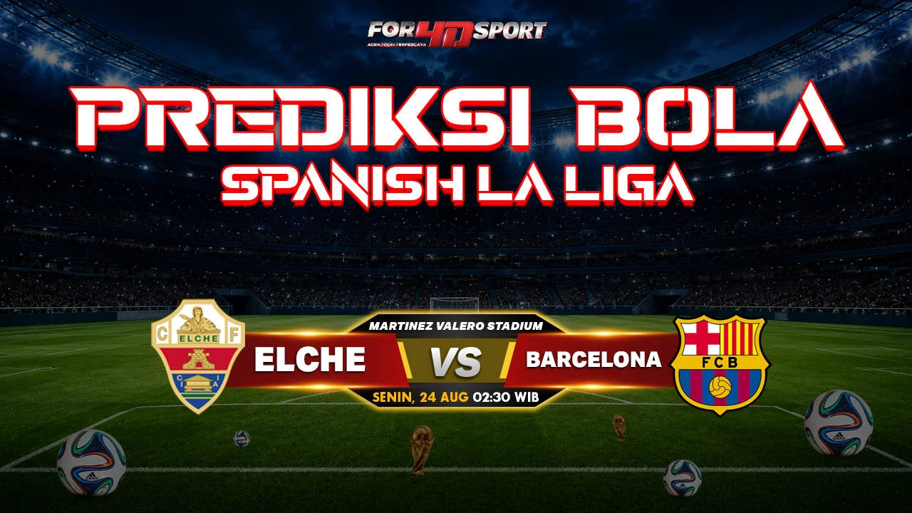 PREDIKSI SPANISH LA LIGA 2026 24 AGUSTUS 2026 ELCHE VS BARCELONA