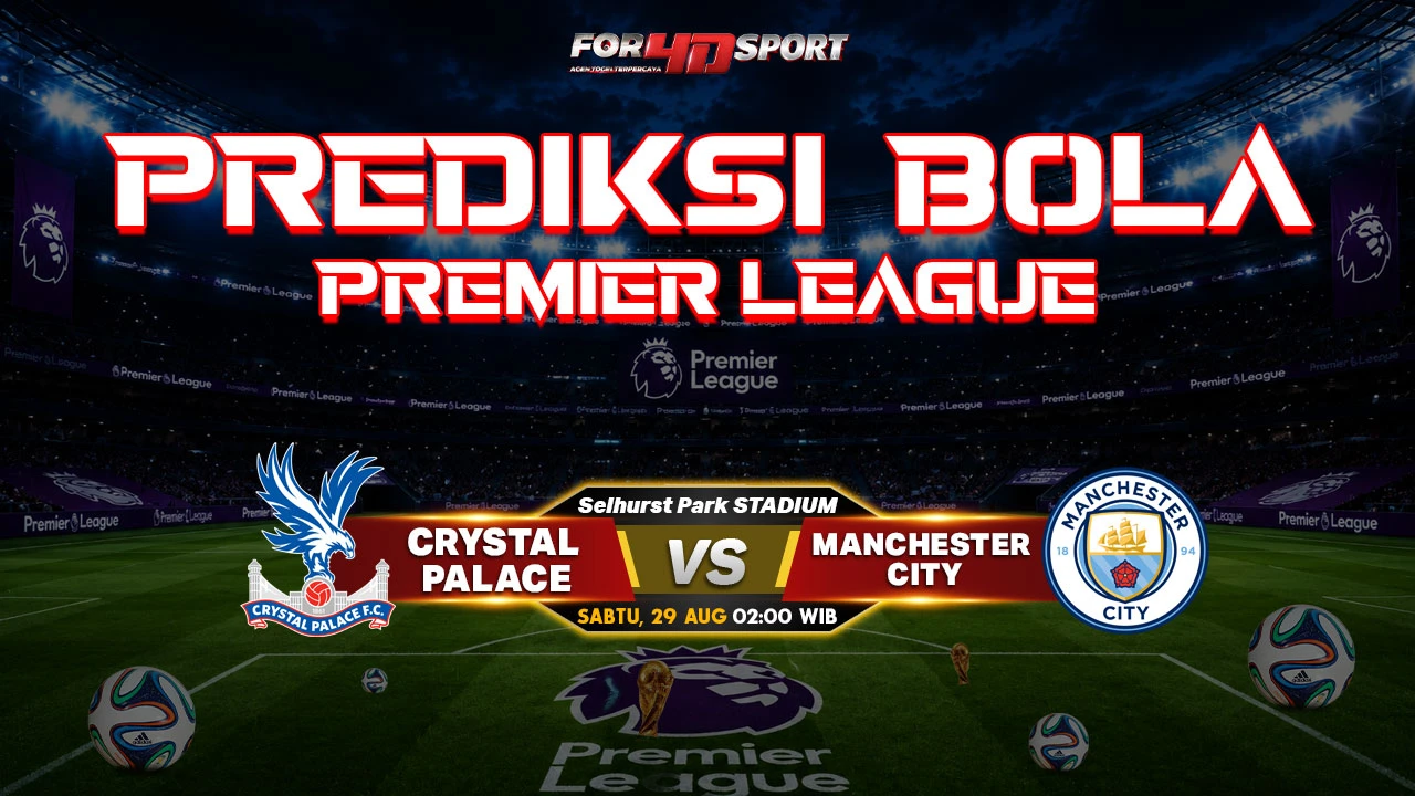 PREDIKSI PREMIER LEAGUE 2026 29 AGUSTUS 2026 CRYSTAL PALACE VS MANCHESTER CITY