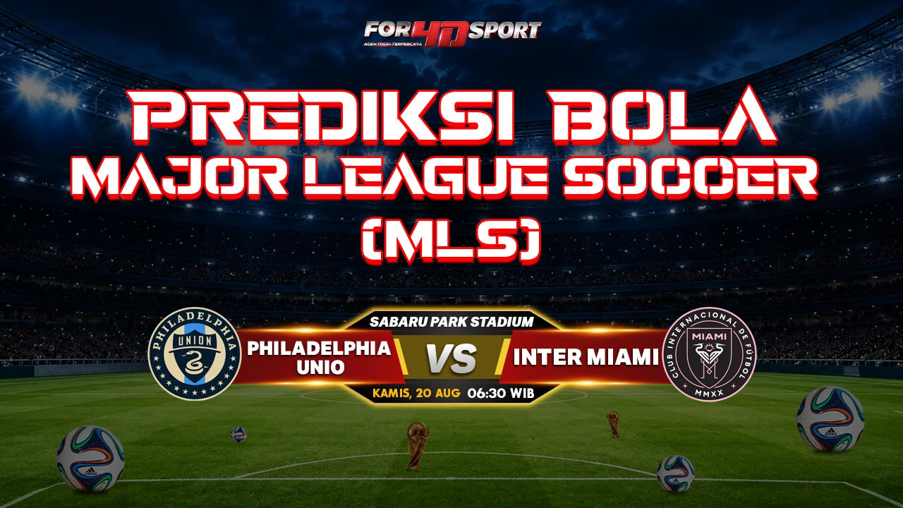 PREDIKSI MAJOR LEAGUE SOCCER (MLS) 2026 20 AGUSTUS 2026 PHILADELPHI UNION VS INTER MIAMI